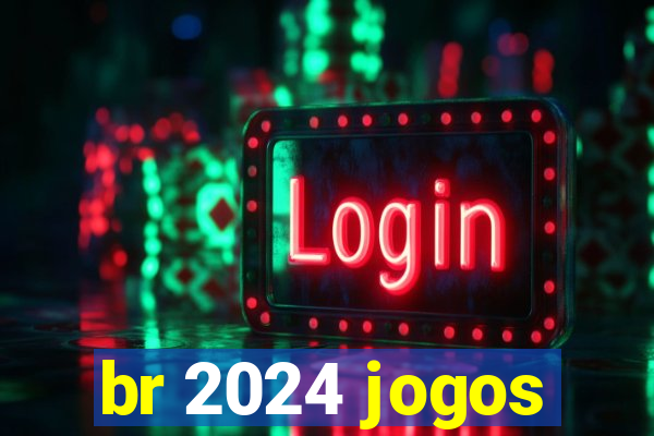 br 2024 jogos